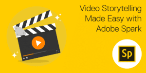 Video Story Telling with Adobe Spark