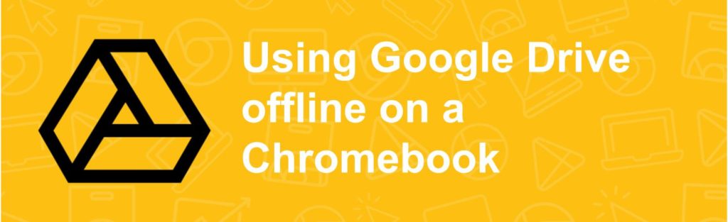 Using Google Drive offline on a Chromebook