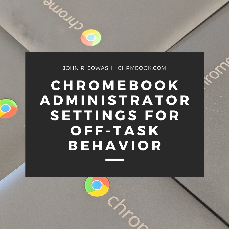 Chromebook Admin settings for off task behavior