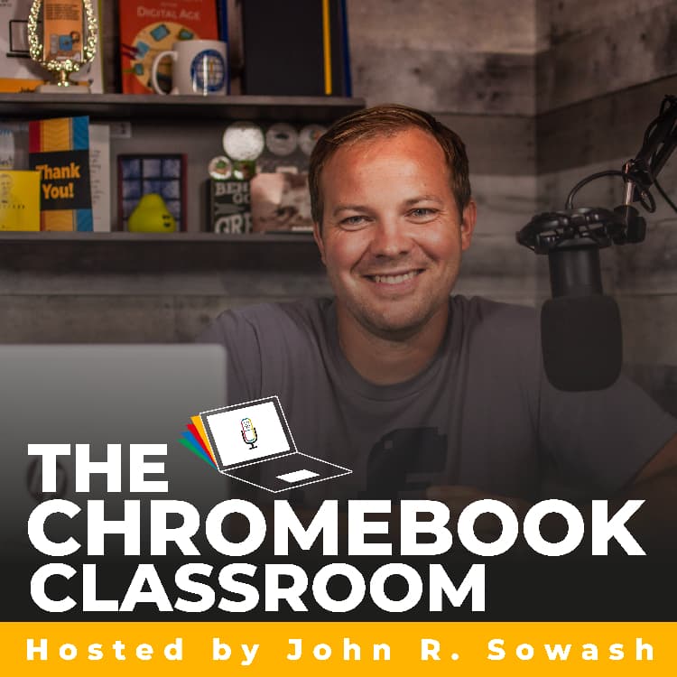 The Chromebook Classroom podcast hosted by John Sowash